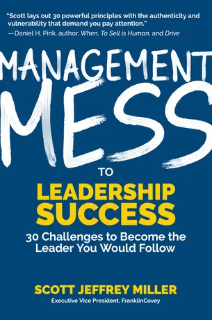 Management Mess to Leadership Success — Scott Jeffrey Miller