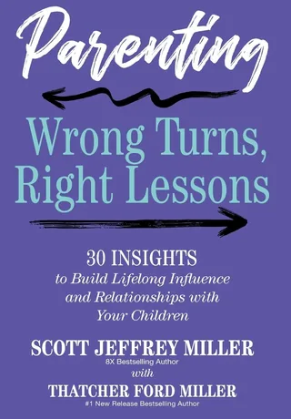 Parenting: Wrong Turns, Right Lessons — Scott Jeffrey Miller & Thatcher Ford Miller