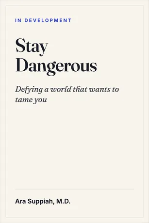 Stay Dangerous — Ara Suppiah, M.D.