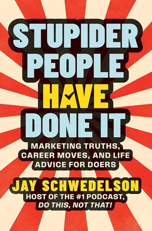 Stupider People Have Done It — Jay Schwedelson